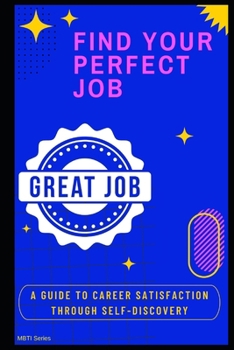 Paperback Find Your Perfect Job: A Guide to Career Satisfaction Through Self-Discovery Book