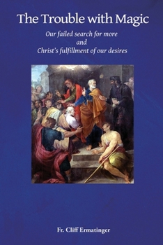 Paperback The Trouble with Magic: Our Failed Search for More and Christ's fulfillment of our Desires Book
