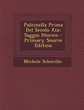 Paperback Pulcinella Prima del Secolo XIX: Saggio Storico [Italian] Book