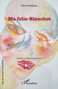 Ma folie-Blanchot (Rue Des Écoles) (French Edition)