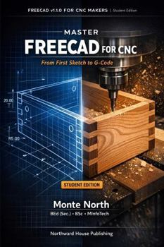 Paperback Master FreeCAD v1.1.0 for CNC: From First Sketch to G-Code with a Certification Project (FreeCAD Self Help Series) Book