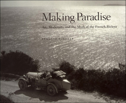 Hardcover Making Paradise: Art, Modernity, and the Myth of the French Riviera Book