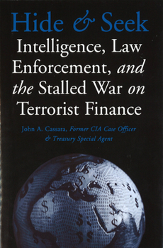Hardcover Hide and Seek: Intelligence, Law Enforcement, and the Stalled War on Terrorist Finance Book