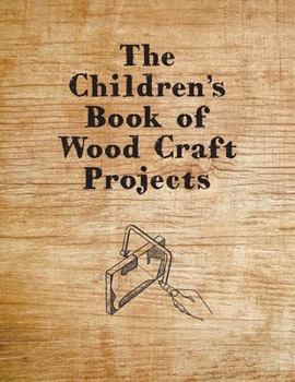 Paperback The Children's Book of Wood Craft Projects Book