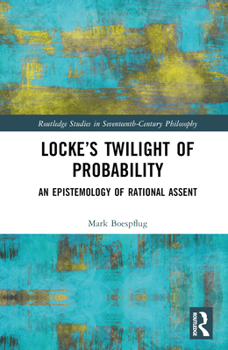 Hardcover Locke's Twilight of Probability: An Epistemology of Rational Assent Book