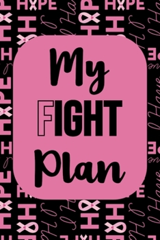 My Fight Plan: Breast Cancer Journal: 6x9 Inch, 120 Page, Weekly Calendar and Lined Notebook