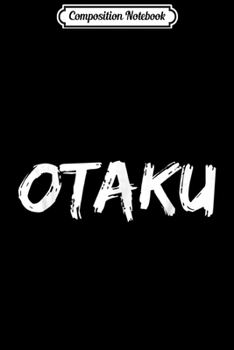 Composition Notebook: Otaku Funny Anime for Men Obsessed Anime Fan Journal/Notebook Blank Lined Ruled 6x9 100 Pages