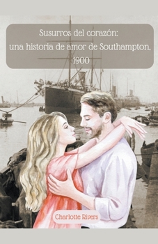 Susurros del corazón: una historia de amor de Southampton, 1900 (Spanish Edition)