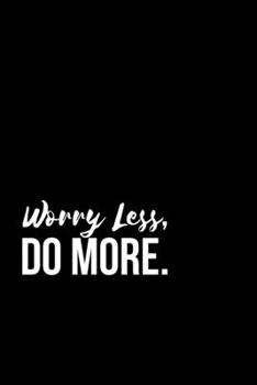 Paperback Worry Less, Do More: Motivational Book/Notebook/Notepad/Wide Lined Journal/Logbook Book