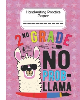 Paperback 2nd Grade No Prob Llama - Handwriting Practice Paper: Llama Lover Pre-k And Kindergarten Early Stage Of Handwriting Practice Doted Line Workbook Compo Book