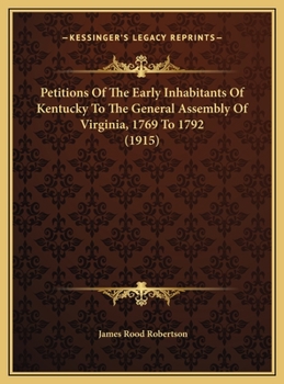 Petitions of the Early Inhabitants of Kentucky to the General Assembly of Virginia, 1769-1792