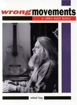 Paperback Wrong Movements: A Robert Wyatt History Book