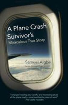 Paperback A Plane Crash Survivor's Miraculous True Story: Kenya Airways Flight Kq431: 169 Fatalities, 10 Survivors Book