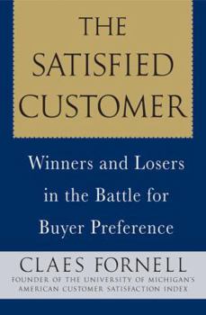 Hardcover The Satisfied Customer: Winners and Losers in the Battle for Buyer Preference Book