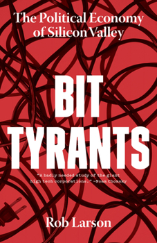 Paperback Bit Tyrants: The Political Economy of Silicon Valley Book