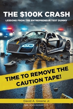 The $100K Crash: Lessons from the Entrepreneur Test Dummy
