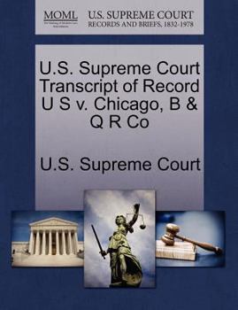 Paperback U.S. Supreme Court Transcript of Record U S V. Chicago, B & Q R Co Book