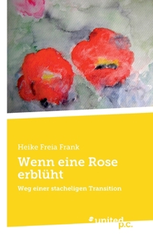 Paperback Wenn eine Rose erblüht: Weg einer stacheligen Transition [German] Book