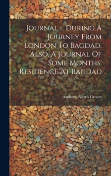 Hardcover Journal ... During A Journey From London To Bagdad. Also, A Journal Of Some Months' Residence At Bagdad Book