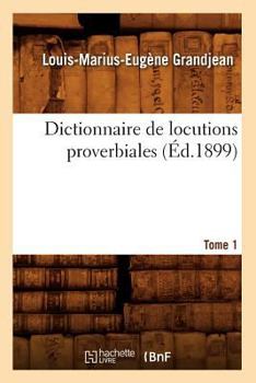 Paperback Dictionnaire de Locutions Proverbiales. Tome 1 (Éd.1899) [French] Book