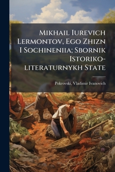 Mikhail Iurevich Lermontov, Ego Zhizn I Sochineniia; Sbornik Istoriko-literaturnykh State (Russian Edition)