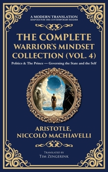 Hardcover The Complete Warrior's Mindset Collection (Vol. 4): Politics & The Prince - Governing the State and the Self (Deluxe Hardbound Edition) Book