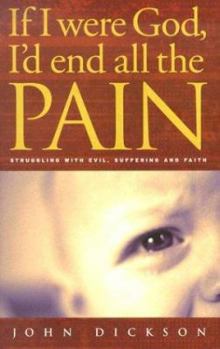Paperback If I Were God, I'd End All the Pain: Struggling with Evil, Suffering and Faith Book