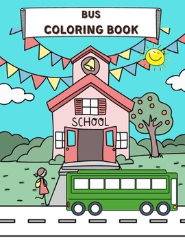 Paperback Bus Coloring Book: Perfect For Kids Ages 2-4 and up Buses Transportation Perfect Book for Children Vehicle Colouring Pages Amazing Collec Book