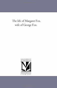 Paperback The Life of Margaret Fox, Wife of George Fox. Book
