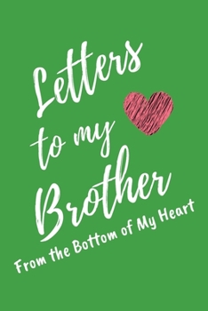 Letters to My Brother From the Bottom of My Heart: Green Lined Journal Perfect For Letter Writing - 6x9 in. 120 Blank Pages