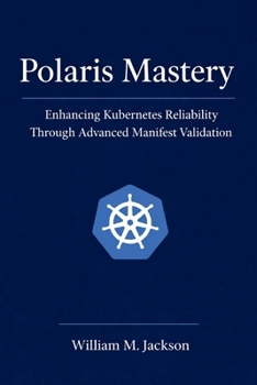 Paperback Polaris Mastery: Enhancing Kubernetes Reliability Through Advanced Manifest Validation Book