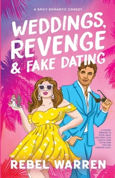 Weddings, Revenge & Fake Dating: A Spicy Romantic Comedy (The Rom-Com Book Boyfriend Series)
