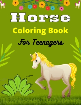 Paperback Horse Coloring Book For Teenagers: The Ultimate Lovely and Fun Horse and Pony Coloring Book For Girls and Boys (Beautiful gifts for Teens) Book