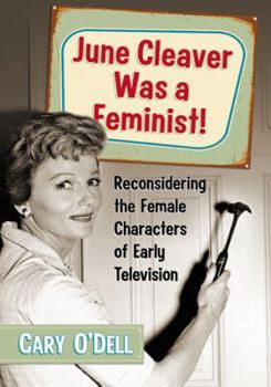 Paperback June Cleaver Was a Feminist!: Reconsidering the Female Characters of Early Television Book