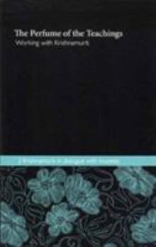 Paperback The Perfume of the Teachings - Working with Krishnamurti: J. Krishnamurti in Dialogue with Trustees Book