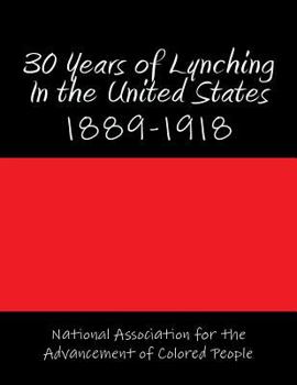 30 Years of Lynching in the United States: 1889-1918