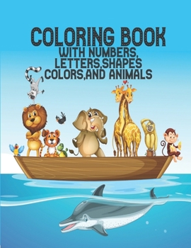 Paperback Coloring Book with Numbers: Coloring Book, Letters, Shapes, Colors, and Animals!: Fun with Numbers, Letters, Shapes, Colors, and Animals! (Kids co Book