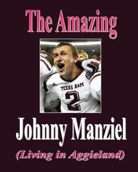 Paperback The Amazing Johnny Manziel: (Living in Aggieland) Book
