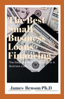Paperback The Best Small Business Loans Financing: The Requirements To Qualify For A Business Loan Book