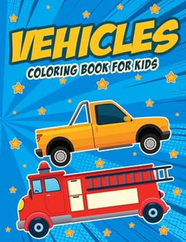 Paperback Vehicles: Coloring book for kids ages 3 and up with car, tractor, truck, excavator, dumper, bulldozer truck and many more, great Book