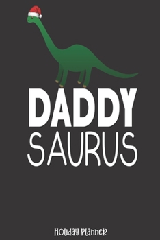 Holiday Planner: Dad Daddy Saurus Dinosaur | Christmas | Thanksgiving | Calendar | Holiday Guide | Budget | Black Friday | Cyber Monday | Receipt ... Event Tracker | Christmas Card Address | Gift
