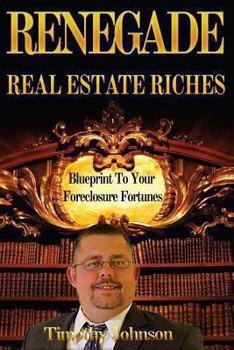 Paperback Blueprint To Your Foreclosure Fortunes: Renegade Real Estate Riches Book