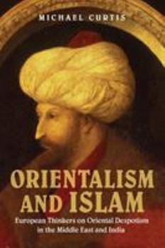 Paperback Orientalism and Islam: European Thinkers on Oriental Despotism in the Middle East and India Book