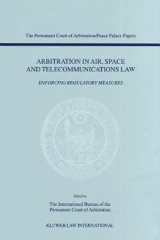 Paperback Arbitration in Air, Space and Telecommunications Law: Enforcing Regulatory Measures Book