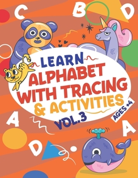 Paperback Learn Alphabet with Tracing & Activities Vol 3 Ages+4: The Everything Kids Need To Learn Alphabets - Tracing And Activities With Mazes, Puzzles, Word, Book
