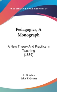 Hardcover Pedagogics, a Monograph: A New Theory and Practice in Teaching (1889) Book