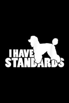 Paperback I Have Standards: I Have Standards A Funny Standard Poodle Journal/Notebook Blank Lined Ruled 6x9 100 Pages Book