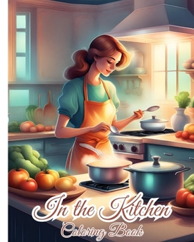 Paperback In the Kitchen Coloring Book: Kitchen Themed Coloring Book Featuring Adorable Kitchen Appliances And Utensils Book