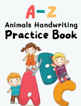 Paperback A-Z Animals Handwriting Practice Book: 97 Blank handwriting practice paper with dotted lines Book