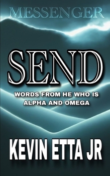 SEND: WORDS FROM HE WHO IS ALPHA AND OMEGA
